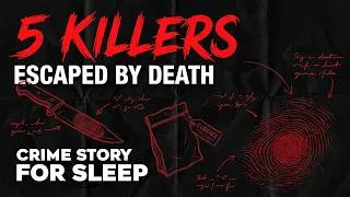 Thumbnail: 5 Killers Who Escaped Justice by Dying First | Crime Story for Sleep