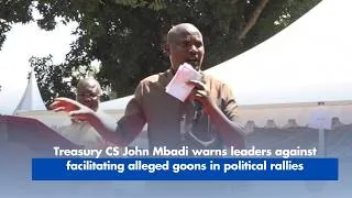 Thumbnail: Treasury CS John Mbadi warns leaders against facilitating alleged goons in political rallies