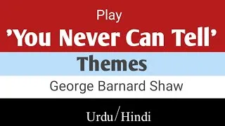 Thumbnail: Themes of You Never Can Tell Drama| Main Themes | You Never Can Tell| Drama of Ideas| George Barnard