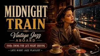 Thumbnail: Midnight Train, Vintage Jazz Aboard – 1940s Swing for Late Night Driving | Late Night Jazz Playlist