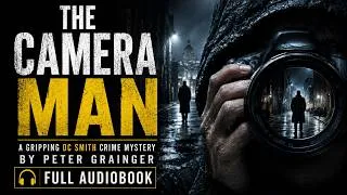 Thumbnail: The Camera Man | A Gripping DC Smith Crime Mystery by Peter Grainger | Full Audiobook #BritishCrime