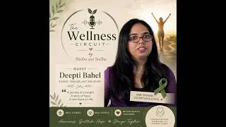 Thumbnail: Episode1 - A Second Chance at Life: Deepti Bahel's Kidney Transplant Journey | The Wellness Circuit