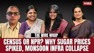 Thumbnail: Census or NPR? Why Sugar Prices Spiked, Monsoon Infra Collapse | The Wire Wrap