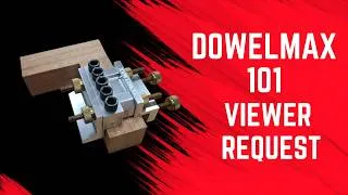 Thumbnail: Dowelmax 101 Viewer Request