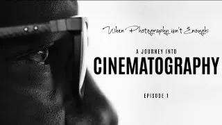 Thumbnail: When Photography isn't Enough: A Journey Into Cinematography | Ep. 1