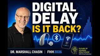 Thumbnail: Digital Delay…Once Again: New Challenges in Modern Hearing Technology | Marshall Chasin | FHH 2026