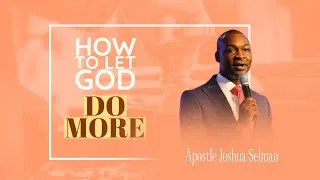 Thumbnail: HOW TO LET GOD DO MORE || APOSTLE JOSHUA SELMAN