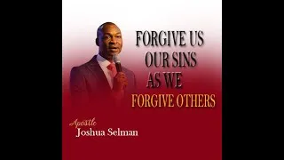 Thumbnail: FORGIVE US OUR SINS AS WE FORGIVE OTHERS || APOSTLE JOSHUA SELMAN