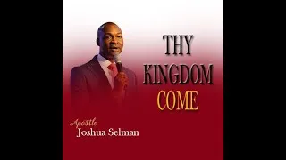 Thumbnail: THY KINGDOM COME || APOSTLE JOSHUA SELMAN