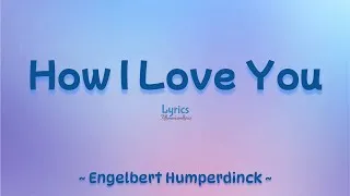 Thumbnail: How I Love You (Lyrics) ~  Engelbert Humperdinck