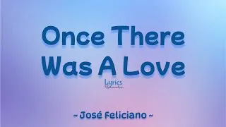 Thumbnail: Once There Was A Love (Lyrics) ~ José Feliciano