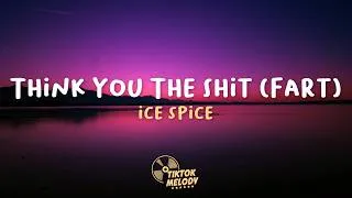 Thumbnail: Ice Spice - Think You The Shit (Fart) (Lyrics)