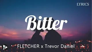 Thumbnail: FLETCHER x Trevor Daniel - Bitter (Lyrics) ft Kito