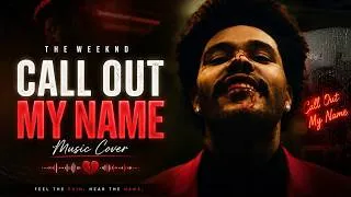 Thumbnail: The Weeknd - Call Out My Name | Emotional Music Cover 🎶 | Dark Love & Sad Vibes
