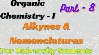 Thumbnail: Alkynes And their Nomenclatures || Organic Chemistry - I || Part - 8 || For University Students.