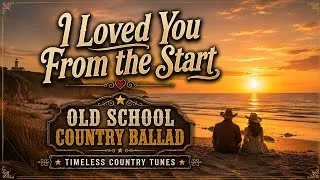 Thumbnail: I Loved You From the Start - Timeless Country Tunes | Old School Country Ballad | Lyrics Video