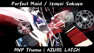 Thumbnail: Perfect Maid / Izayoi Sakuya MVP Theme | AZURE LATCH
