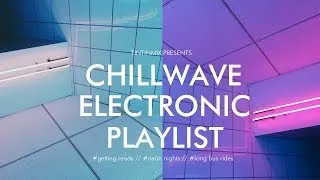 Thumbnail: CHILLWAVE ELECTRONIC PLAYLIST | deep house, dreamwave, neonwave