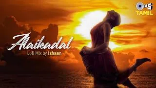 Thumbnail: Alaikadal - Lofi Mix | Ponniyin Selvan Part - 1 | AR Rahman | Antara Nandy,Karthi, Aishwarya Lekshmi