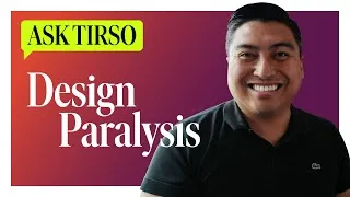 Thumbnail: Design Paralysis | Ask Tirso