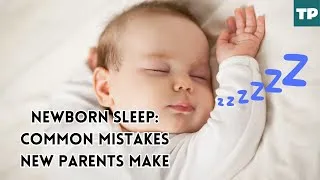 Thumbnail: Newborn Sleep: Common Mistakes New Parents Make