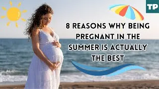 Thumbnail: 8 Reasons Why Being Pregnant in the Summer is Actually The Best