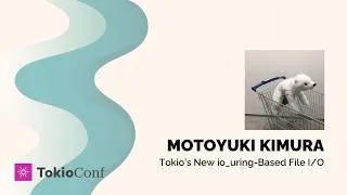 Thumbnail: TokioConf 2026 - Tokio’s New io_uring-Based File I/O by Motoyuki Kimura