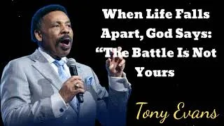 Thumbnail: When Life Falls Apart, God Says: “The Battle Is Not Yours - Tony Evans Message