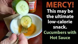 Thumbnail: Cucumbers With Hot Sauce - Ultimate Low Calorie Snack!