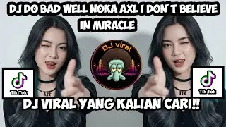 Thumbnail: DJ DO BAD WELL NOKA AXL I DON'T BELIEVE IN MIRACLE VIRAL TIKTOK TERBARU 2026 !