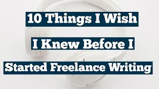 Thumbnail: 10 Things I Wish I Knew Before I Started Freelance Writing | Top Content Consulting