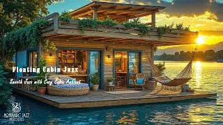 Thumbnail: Floating Cabin Jazz at Sunset | Smooth Jazz with Cozy Waterfront Cabin Ambience for Relax and Study