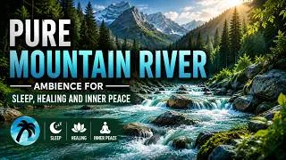 Thumbnail: Pure Water Sounds | Mountain River Ambience for Stress Relief and Focus