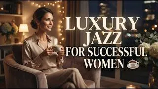 Thumbnail: Luxury Jazz for Successful Women ☕ Wealth, Confidence & Deep Focus | Music for Female Entrepreneurs
