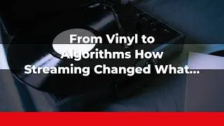 Thumbnail: From Vinyl to Algorithms: How Streaming Changed What We Hear