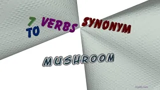 Thumbnail: mushroom - 8 verbs which are synonym of mushroom (sentence examples)