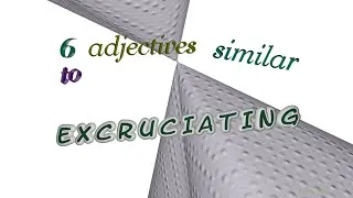 Thumbnail: excruciating - 6 adjectives similar to excruciating (sentence examples)