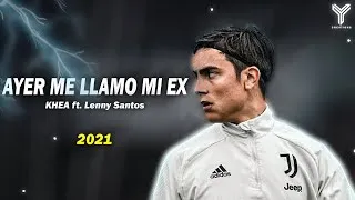 Thumbnail: Paulo Dybala [Ayer Me LLamó Mi Ex] - KHEA ft. Lenny Santos ● Sublime Skills & Goals ● - 2021 ᴴᴰ