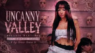 Thumbnail: Melanie Martinez - UNCANNY VALLEY (EXTENDED EDIT/REMIX) || Toxic Tears