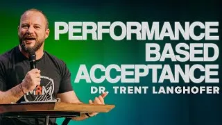 Thumbnail: Performance Based Acceptance | Uprooted | Dr. Trent Langhofer - Teaching Pastor