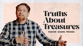 Thumbnail: Truths About Treasures | Shawn Prokes - Faith Development Pastor