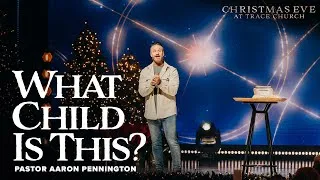 Thumbnail: What Child Is This? | Christmas Eve at Trace Church | Aaron Pennington - Lead Pastor
