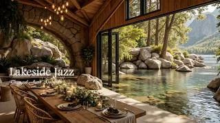 Thumbnail: Elegant Morning With Soft Jazz Melody | Peaceful Jazz in Lakeside Restaurant Space for Stress Relief