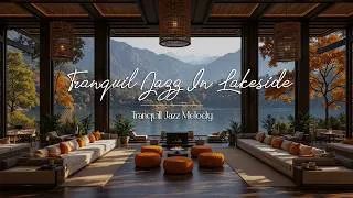 Thumbnail: Tranquil Jazz In Lakeside | Tranquill Jazz Melody