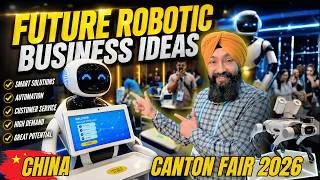 Thumbnail: Future Robotic Business Ideas from China 🇨🇳 | Canton Fair 2026 🤖🔥