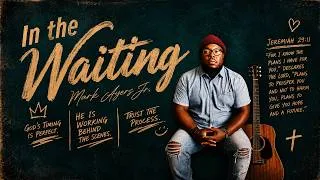 Thumbnail: In the Waiting | Mark Ayers Jr. | (Official Lyric Video)