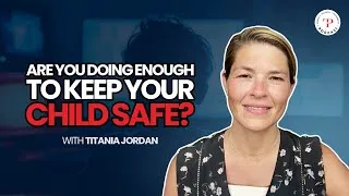 Thumbnail: Are You Doing Enough to Keep Your Child Safe? with Titania Jordan