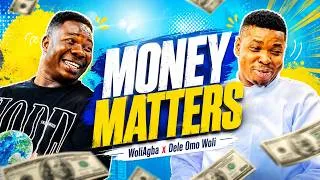 Thumbnail: MONEY MATTERS || WoliAgba x DeleOmoWoli x DaraOmoWoli