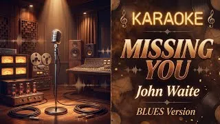 Thumbnail: KARAOKE | MISSING YOU - John Waite | BLUES Version