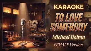 Thumbnail: KARAOKE | TO LOVE SOMEBODY - Michael Bolton - Female Version